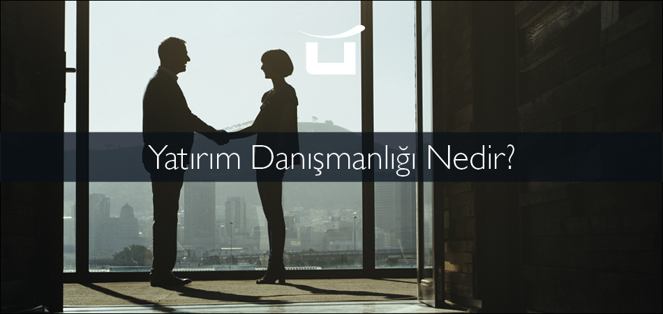 Yatırım Danışmanlığı Nedir?